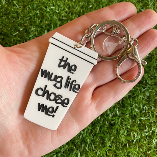 "the mug life chose me!" Statement Acrylic Keyring.