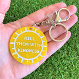 "KILL THEM WITH KINDNESS" Statement Acrylic Keyring.