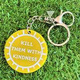 "KILL THEM WITH KINDNESS" Statement Acrylic Keyring.