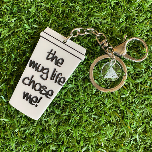 "the mug life chose me!" Statement Acrylic Keyring.