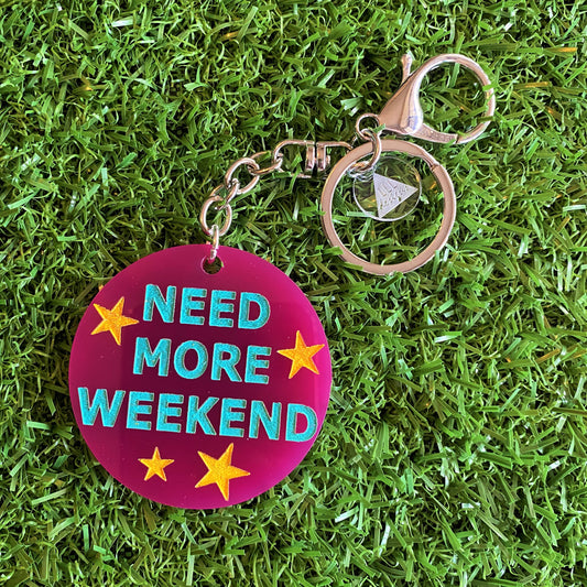 "NEED MORE WEEKEND" Statement Acrylic Keyring.